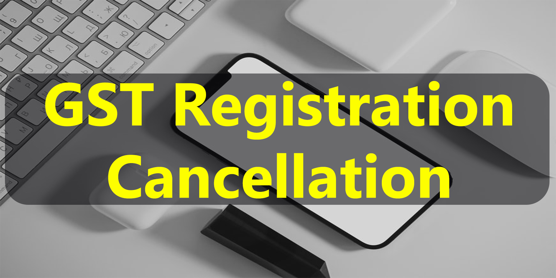 GST Registration Cancellation